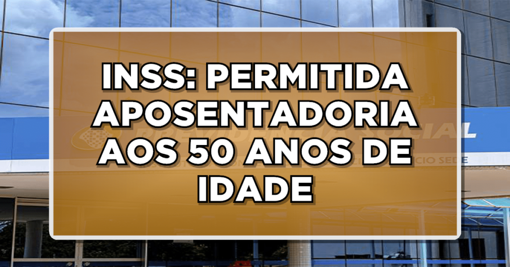 Aposentadoria no INSS para segurado com +50 anos: Novos requisitos